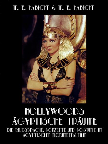 Produktbild: Hollywoods &Auml;gyptische Tr&auml;ume. Die Bildsprache, Konzepte und Kost&uuml;me im &auml;gyptischen Monumentalfilm