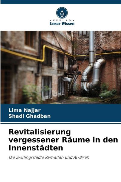 Revitalisierung vergessener Räume in den Innenstädten, Taschenbuch von Lima Najjar , Shadi Ghadban, Verlag Unser Wissen, 9786202347655