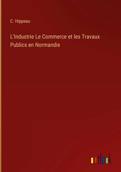 Produktbild: L'Industrie Le Commerce et les Travaux Publics en Normandie