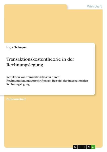 Transaktionskostentheorie in der Rechnungslegung, Taschenbuch von Inga Schaper, GRIN, 9783656389705