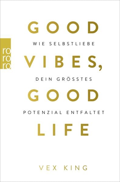 Good Vibes, Good Life, Taschenbuch von Vex King, Rowohlt Taschenbuch, 978-3-499-00525-1