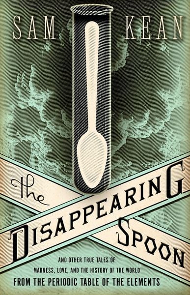 Produktbild: The Disappearing Spoon and Other True Tales of Madness, Love, and the History of the World from the Periodic Table of the Elements