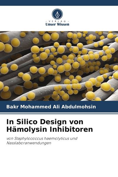 In Silico Design von Hämolysin Inhibitoren, Taschenbuch von Bakr Mohammed Ali Abdulmohsin, Verlag Unser Wissen, 9786205178133
