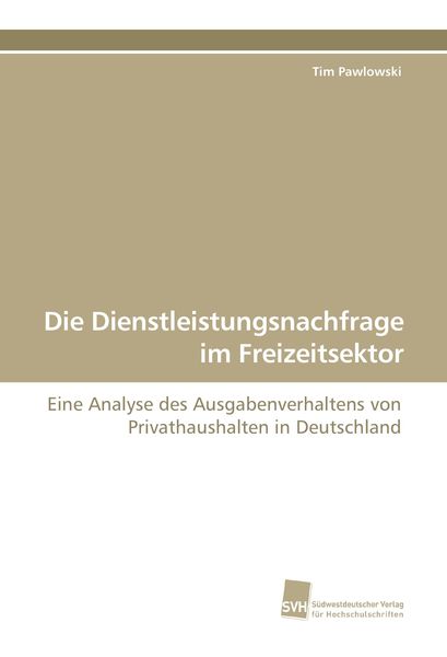 Die Dienstleistungsnachfrage im Freizeitsektor, Taschenbuch von Tim Pawlowski, Südwestdeutscher Verlag für Hochschulschriften, 9783838107356
