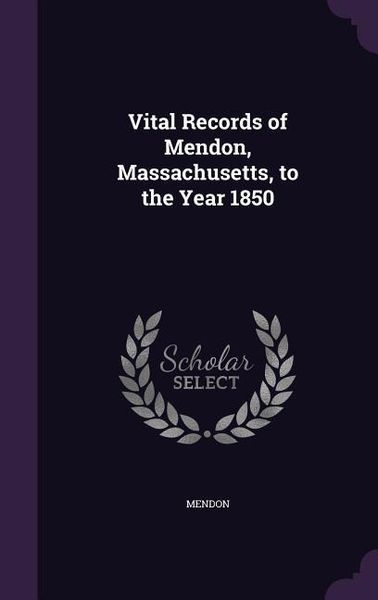 Produktbild: Vital Records of Mendon, Massachusetts, to the Year 1850