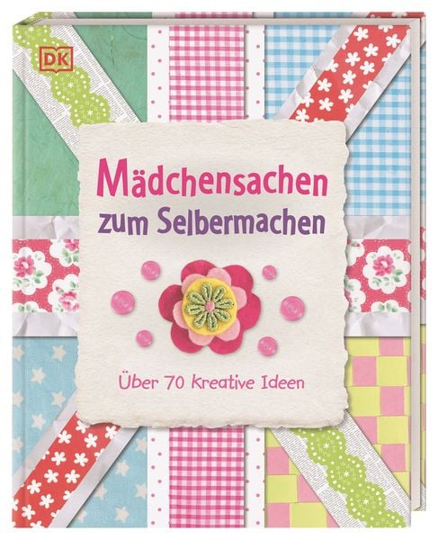 Mädchensachen zum Selbermachen, Gebundene Ausgabe von , DK Verlag Dorling Kindersley