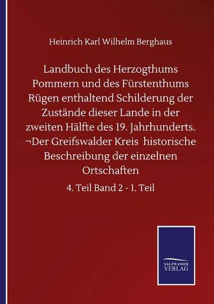 Produktbild: Landbuch des Herzogthums Pommern und des F&uuml;rstenthums R&uuml;gen enthaltend Schilderung der Zust&auml;nde dieser Lande in der zweiten H&auml;lfte des 19. Jahrhunderts. &not;Der Greifswalder Kreis historische Beschreibung der einzelnen Ortschaften