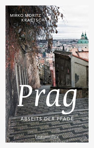 Prag abseits der Pfade, Taschenbuch von Mirko Moritz Kraetsch, Braumüller Verlag, 978-3-99100-131-7