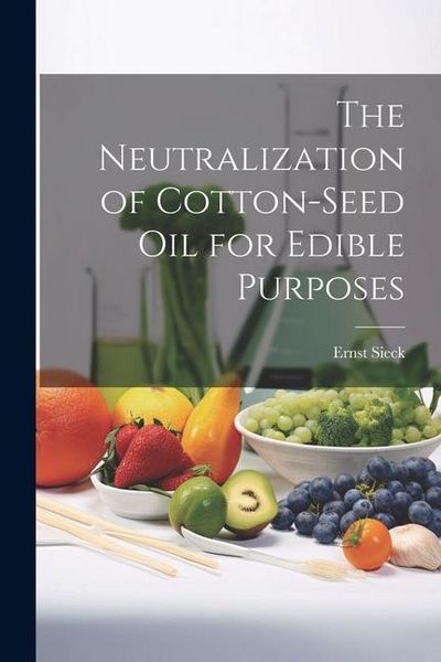 Produktbild: The Neutralization of Cotton-seed oil for Edible Purposes