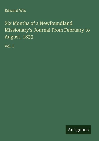 Produktbild: Six Months of a Newfoundland Missionary's Journal From February to August, 1835