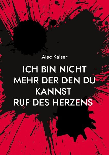 Ich bin nicht mehr der den du kannst, Taschenbuch von Alec Kaiser, BoD – Books on Demand, 9783759750440