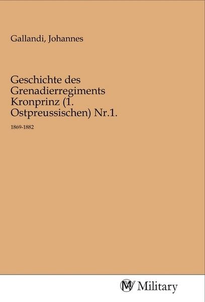 Produktbild: Geschichte des Grenadierregiments Kronprinz (1. Ostpreussischen) Nr.1.