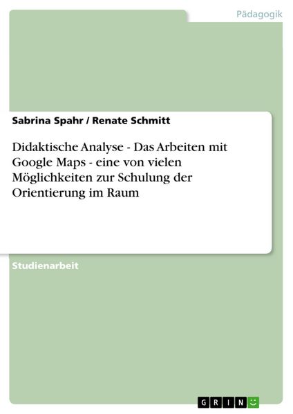 Produktbild: Didaktische Analyse - Das Arbeiten mit Google Maps - eine von vielen M&ouml;glichkeiten zur Schulung der Orientierung im Raum