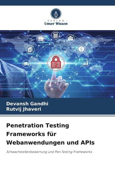 Penetration Testing Frameworks für Webanwendungen und APIs, Taschenbuch von Devansh Gandhi , Rutvij Jhaveri, Verlag Unser Wissen, 9786205000083