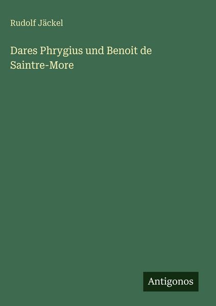 Produktbild: Dares Phrygius und Benoit de Saintre-More