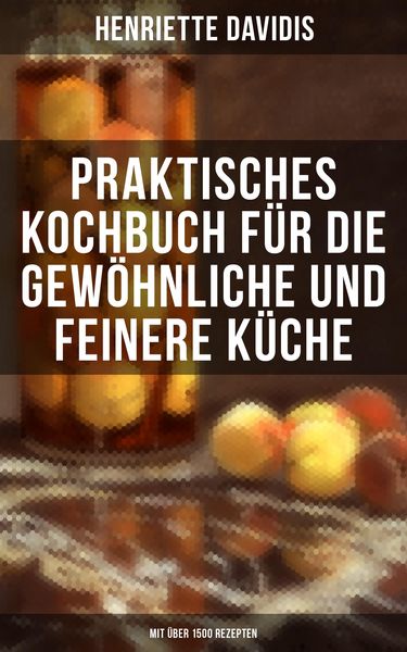 Produktbild: Praktisches Kochbuch f&uuml;r die gew&ouml;hnliche und feinere K&uuml;che (Mit &uuml;ber 1500 Rezepten)