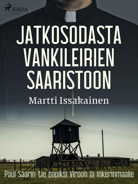 Produktbild: Jatkosodasta vankileirien saaristoon: Paul Saarin tie papiksi Viroon ja Inkerinmaalle