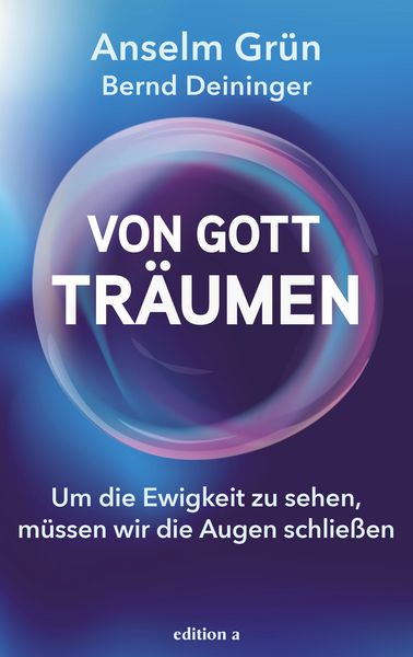 Von Gott träumen, Gebundene Ausgabe von Bernd Deininger,Anselm Grün, Edition a, 978-3-99001-802-6