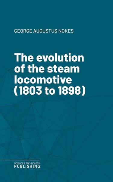 Produktbild: The evolution of the steam locomotive (1803 to 1898)