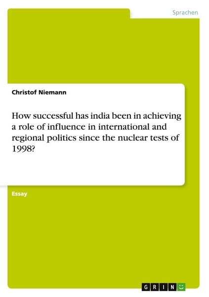 Produktbild: How successful has india been in achieving a role of influence in international and regional politics since the nuclear tests of 1998?
