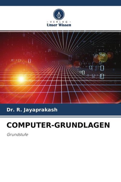 Computer-Grundlagen, Taschenbuch von R. Jayaprakash, Verlag Unser Wissen, 9786204590424