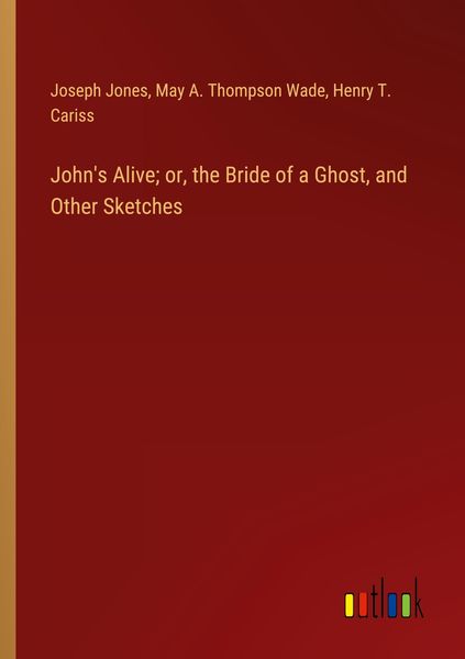 Produktbild: John's Alive; or, the Bride of a Ghost, and Other Sketches