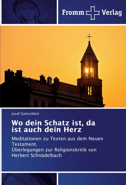 Wo dein Schatz ist, da ist auch dein Herz, Taschenbuch von Josef Gottschlich, Fromm Verlag, 9786202440301