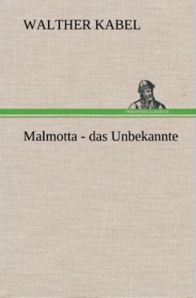 Malmotta - das Unbekannte, Gebundene Ausgabe von Walther Kabel, Tredition, 9783849534868