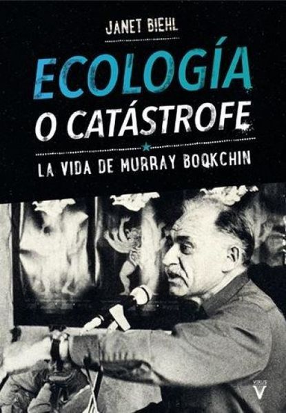 Produktbild: Ecolog&iacute;a o cat&aacute;strofe : la vida de Murray Bookchin