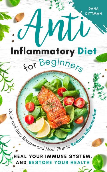 Produktbild: Anti Inflammatory Diet for Beginners: Quick and Easy Recipes and Meal Plan to Reduce Inflammation, Heal Your Immune System, and Restore Your Health (F