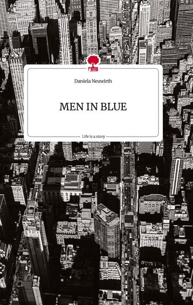 MEN IN BLUE. Life is a Story - story.one, Gebundene Ausgabe von Daniela Neuwirth, Story.one publishing, 9783710820519