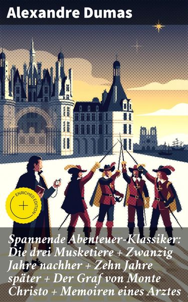 Produktbild: Spannende Abenteuer-Klassiker: Die drei Musketiere + Zwanzig Jahre nachher + Zehn Jahre sp&auml;ter + Der Graf von Monte Christo + Memoiren eines Arztes