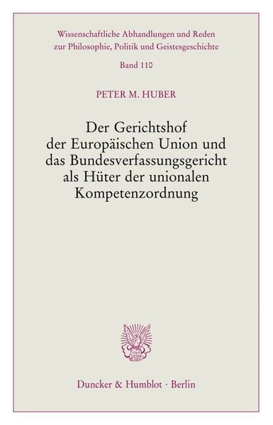Produktbild: Der Gerichtshof der Europ&auml;ischen Union und das Bundesverfassungsgericht als H&uuml;ter der unionalen Kompetenzordnung.