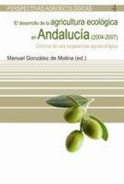 Produktbild: El desarrollo de la agricultura ecol&oacute;gica en Andaluc&iacute;a (2004-2007) : cr&oacute;nica de una experiencia agroecol&oacute;gica