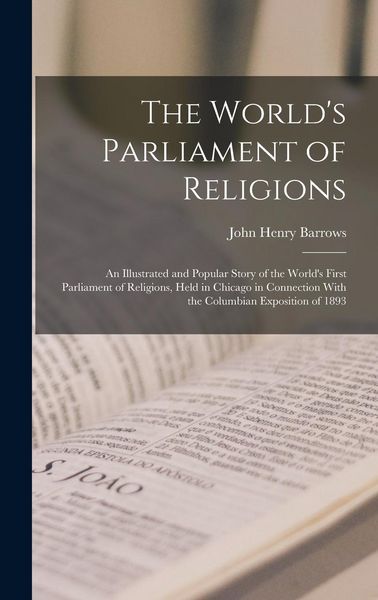 Produktbild: The World's Parliament of Religions: An Illustrated and Popular Story of the World's First Parliament of Religions, Held in Chicago in Connection With