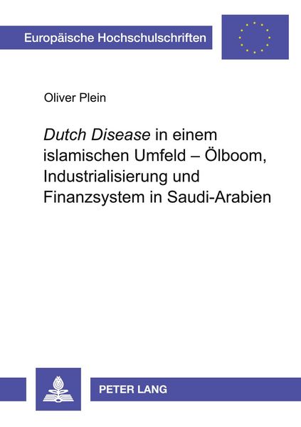 Produktbild: 'Dutch Disease' in einem islamischen Umfeld - &Ouml;lboom, Industrialisierung und Finanzsystem in Saudi-Arabien