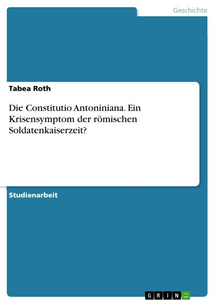 Produktbild: Die Constitutio Antoniniana. Ein Krisensymptom der r&ouml;mischen Soldatenkaiserzeit?