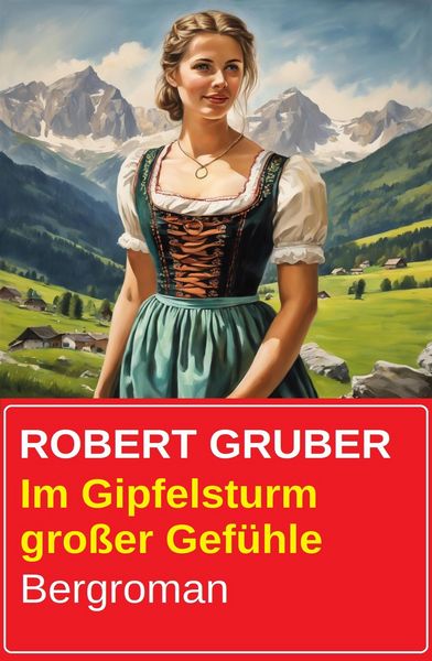 Produktbild: Im Gipfelsturm gro&szlig;er Gef&uuml;hle: Bergroman