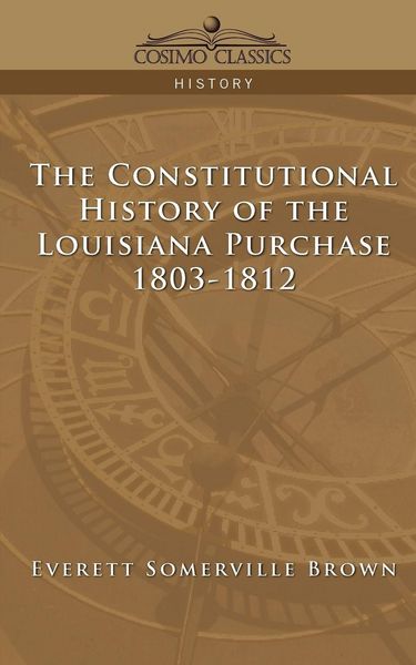 Produktbild: The Constitutional History of the Louisiana Purchase