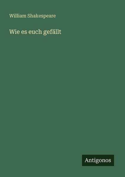 Wie es euch gefällt, Taschenbuch von William Shakespeare, Antigonos Verlag, 9783386436175