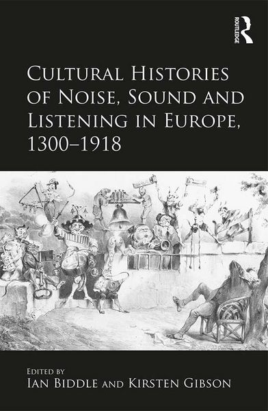Produktbild: Cultural Histories of Noise, Sound and Listening in Europe, 1300-1918