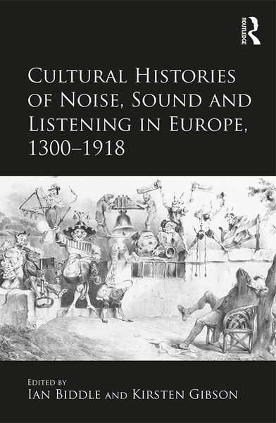 Produktbild: Cultural Histories of Noise, Sound and Listening in Europe, 1300-1918