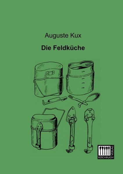 Die Feldküche, Taschenbuch von Auguste Kux, Kochbuch-Verlag, 9783944350301