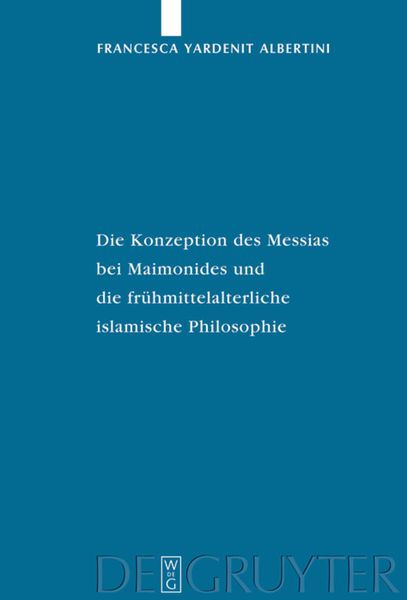 Produktbild: Die Konzeption des Messias bei Maimonides und die fr&uuml;hmittelalterliche islamische Philosophie