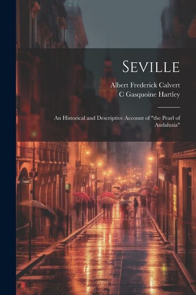 Produktbild: Seville; an Historical and Descriptive Account of "the Pearl of Andalusia"