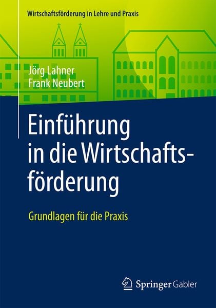 Einführung in die Wirtschaftsförderung, Taschenbuch von Jörg Lahner , Frank Neubert, Springer Fachmedien Wiesbaden GmbH, 9783658121198
