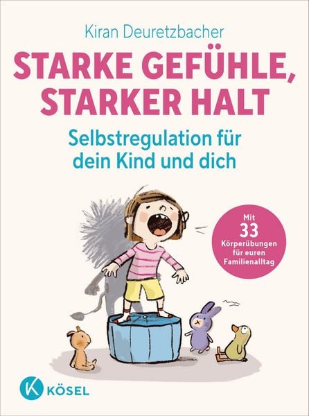 Starke Gefühle, starker Halt - Selbstregulation für dein Kind und dich, Taschenbuch von Kiran Deuretzbacher, Kösel, 9783466312320