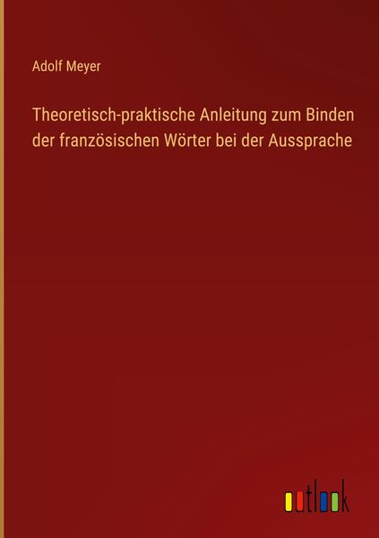 Produktbild: Theoretisch-praktische Anleitung zum Binden der franz&ouml;sischen W&ouml;rter bei der Aussprache