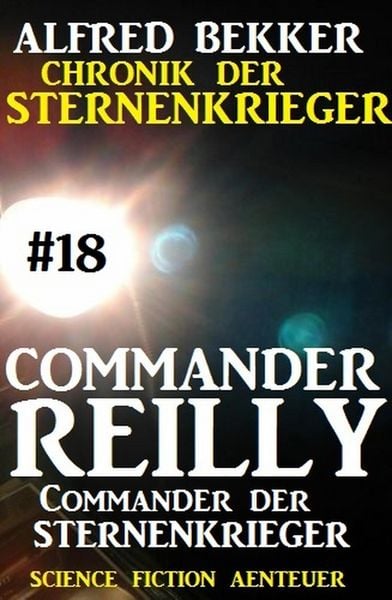 Produktbild: Commander Reilly #18: Commander der STERNENKRIEGER: Chronik der Sternenkrieger