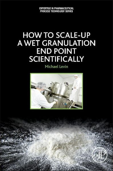 Produktbild: Levin, M: How to Scale-Up a Wet Granulation End Point Scient